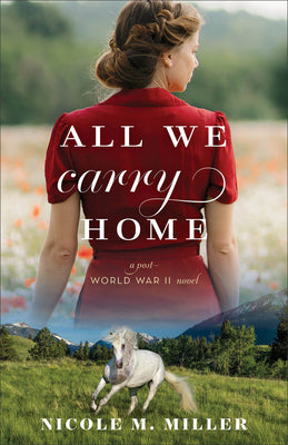 Cover Image for All We Carry Home: A Post-World War II Novel -- Nicole M. Miller, Paperback