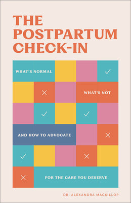 Cover Image for The Postpartum Check-In: What's Normal, What's Not, and How to Advocate for the Care You Deserve -- Alexandra MacKillop, Paperback