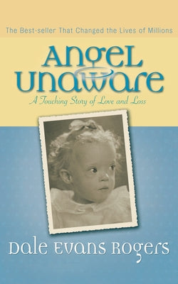 Cover Image for Angel Unaware: A Touching Story of Love and Loss -- Dale Evans Rogers, Paperback