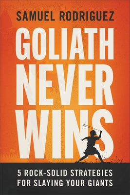Cover Image for Goliath Never Wins: 5 Rock-Solid Strategies for Slaying Your Giants -- Samuel Rodriguez, Hardcover