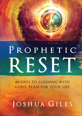 Cover Image for Prophetic Reset: 40 Days to Aligning with God's Plan for Your Life -- Joshua Giles, Hardcover