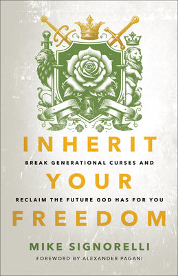 Cover Image for Inherit Your Freedom: Break Generational Curses and Reclaim the Future God Has for You -- Mike Signorelli, Paperback