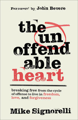 Cover Image for The Unoffendable Heart: Breaking Free from the Cycle of Offense to Live in Freedom, Love, and Forgiveness -- Mike Signorelli, Paperback