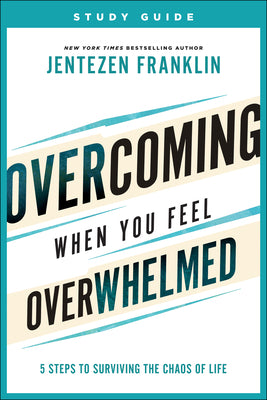 Cover Image for Overcoming When You Feel Overwhelmed Study Guide: 5 Steps to Surviving the Chaos of Life -- Jentezen Franklin, Paperback