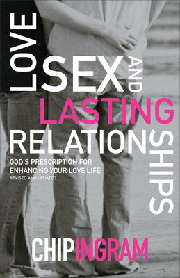 Cover Image for Love, Sex, and Lasting Relationships: God's Prescription for Enhancing Your Love Life -- Chip Ingram, Paperback