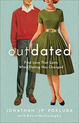 Cover Image for Outdated: Find Love That Lasts When Dating Has Changed -- Jonathan Jp Pokluda, Paperback