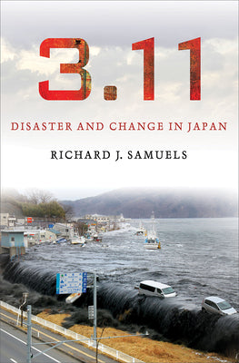 Cover Image for 3.11: Disaster and Change in Japan -- Richard J. Samuels, Hardcover