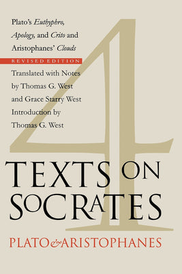 Cover Image for Four Texts on Socrates: Plato's Euthyphro, Apology, and Crito and Aristophanes' Clouds -- Thomas G. West, Paperback