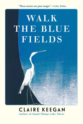 Cover Image for Walk the Blue Fields -- Claire Keegan, Paperback
