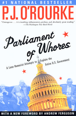 Cover Image for Parliament of Whores: A Lone Humorist Attempts to Explain the Entire U.S. Government -- P. J. O'Rourke, Paperback