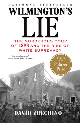 Cover Image for Wilmington's Lie (Winner of the 2021 Pulitzer Prize): The Murderous Coup of 1898 and the Rise of White Supremacy -- David Zucchino, Paperback