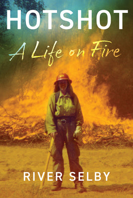Cover Image for Hotshot: A Life on Fire -- River Selby, Hardcover