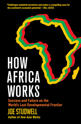 Cover Image for How Africa Works: Success and Failure on the World's Last Developmental Frontier -- Joe Studwell, Hardcover