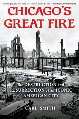 Cover Image for Chicago's Great Fire: The Destruction and Resurrection of an Iconic American City -- Carl Smith, Paperback