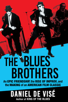 Cover Image for The Blues Brothers: An Epic Friendship, the Rise of Improv, and the Making of an American Film Classic -- Daniel de Visé, Hardcover