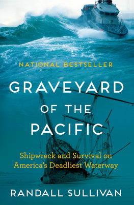 Cover Image for Graveyard of the Pacific: Shipwreck and Survival on America's Deadliest Waterway -- Randall Sullivan, Paperback