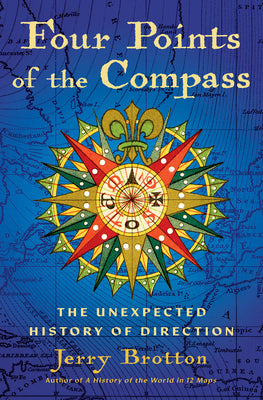 Cover Image for Four Points of the Compass: The Unexpected History of Direction -- Jerry Brotton, Hardcover