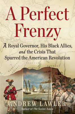 Cover Image for A Perfect Frenzy: A Royal Governor, His Black Allies, and the Crisis That Spurred the American Revolution -- Andrew Lawler, Hardcover