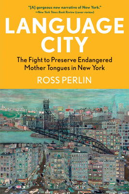 Cover Image for Language City: The Fight to Preserve Endangered Mother Tongues in New York -- Ross Perlin, Paperback