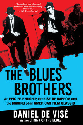 Cover Image for The Blues Brothers: An Epic Friendship, the Rise of Improv, and the Making of an American Film Classic -- Daniel de Visé, Paperback