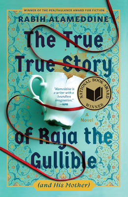 Cover Image for The True True Story of Raja the Gullible (and His Mother): A Novel (National Book Award Winner) -- Rabih Alameddine, Hardcover