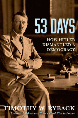 Cover Image for 53 Days: How Hitler Dismantled a Democracy -- Timothy W. Ryback, Hardcover