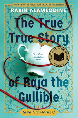 Cover Image for The True True Story of Raja the Gullible (and His Mother): A Novel (National Book Award Winner) -- Rabih Alameddine, Paperback