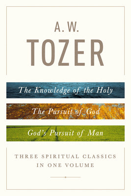 Cover Image for A. W. Tozer: Three Spiritual Classics in One Volume: The Knowledge of the Holy, the Pursuit of God, and God's Pursuit of Man -- A. W. Tozer, Hardcover