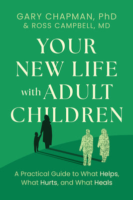 Cover Image for Your New Life with Adult Children: A Practical Guide to What Helps, What Hurts, and What Heals -- Gary Chapman, Paperback