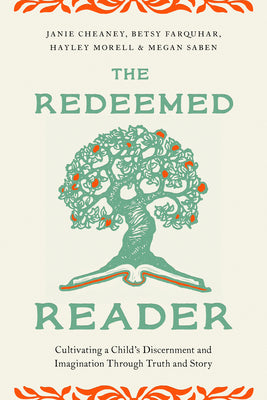 Cover Image for The Redeemed Reader: Cultivating a Child's Discernment and Imagination Through Truth and Story -- Janie Cheaney, Paperback