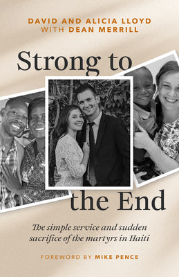 Cover Image for Strong to the End: The Simple Service and Sudden Sacrifice of the Martyrs in Haiti -- David Lloyd, Paperback