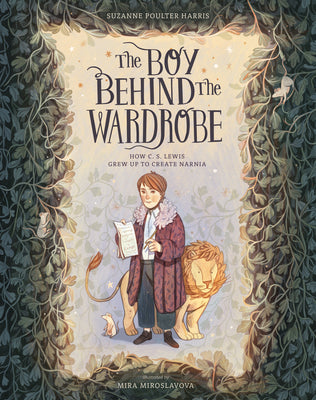 Cover Image for The Boy Behind the Wardrobe: How C.S. Lewis Grew Up to Create Narnia -- Suzanne Poulter Harris, Hardcover