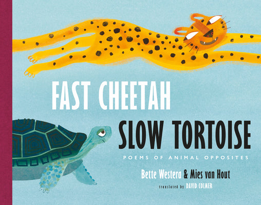 Cover Image for Fast Cheetah, Slow Tortoise: Poems of Animal Opposites -- Bette Westera, Hardcover
