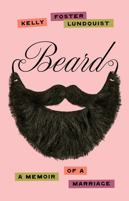 Cover Image for Beard: A Memoir of a Marriage -- Kelly Foster Lundquist, Hardcover