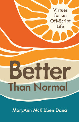Cover Image for Better Than Normal: Virtues for an Off-Script Life -- Maryann McKibben Dana, Paperback