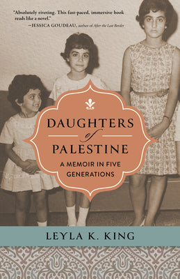 Cover Image for Daughters of Palestine: A Memoir in Five Generations -- Leyla K. King, Paperback