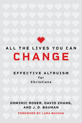 Cover Image for All the Lives You Can Change: Effective Altruism for Christians -- Dominic Roser, Paperback