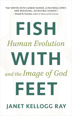 Cover Image for Fish with Feet: Human Evolution and the Image of God -- Janet Kellogg Ray, Paperback