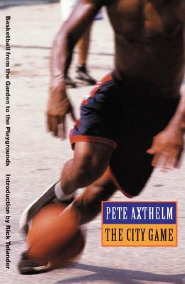 Cover Image for The City Game: Basketball from the Garden to the Playgrounds -- Pete Axthelm, Paperback