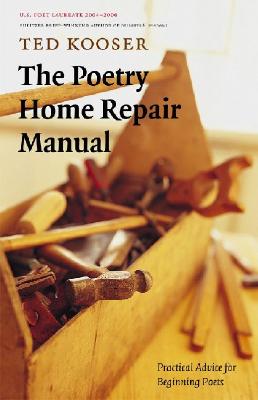 Cover Image for The Poetry Home Repair Manual: Practical Advice for Beginning Poets -- Ted Kooser, Paperback