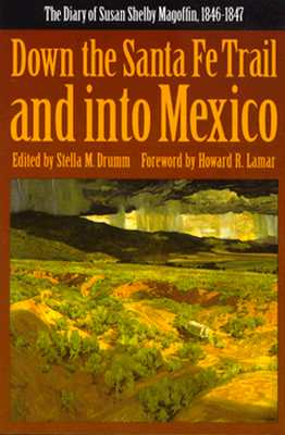 Cover Image for Down the Santa Fe Trail and Into Mexico: The Diary of Susan Shelby Magoffin, 1846-1847 -- Susan Shelby Magoffin, Paperback