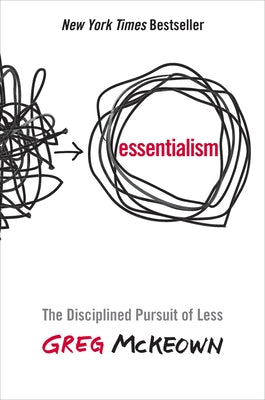 Cover Image for Essentialism: The Disciplined Pursuit of Less -- Greg McKeown, Hardcover