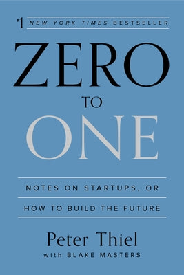 Cover Image for Zero to One: Notes on Startups, or How to Build the Future -- Peter Thiel, Hardcover