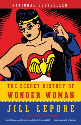 Cover Image for The Secret History of Wonder Woman -- Jill Lepore, Paperback