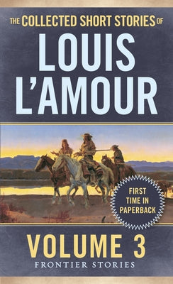 Cover Image for The Collected Short Stories of Louis l'Amour, Volume 3: Frontier Stories -- Louis L'Amour, Mass Market Paperback