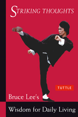 Cover Image for Striking Thoughts: Bruce Lee's Wisdom for Daily Living -- Bruce Lee, Paperback