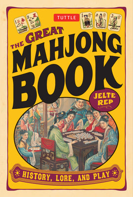 Cover Image for Great Mahjong Book: History, Lore, and Play -- Jelte Rep, Paperback