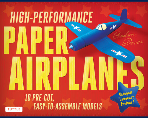 Cover Image for High-Performance Paper Airplanes Kit: 10 Pre-Cut, Easy-To-Assemble Models: Kit with Pop-Out Cards, Paper Airplanes Book, & Catapult Launcher: Great fo -- Andrew Dewar, Paperback