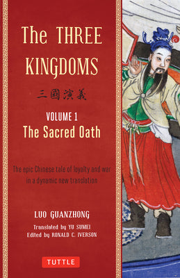Cover Image for The Three Kingdoms, Volume 1: The Sacred Oath: The Epic Chinese Tale of Loyalty and War in a Dynamic New Translation (with Footnotes) -- Luo Guanzhong, Paperback