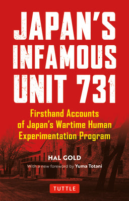 Cover Image for Japan's Infamous Unit 731: First-Hand Accounts of Japan's Wartime Human Experimentation Program -- Hal Gold, Paperback